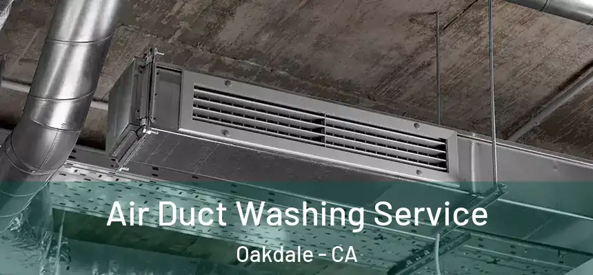  Air Duct Washing Service Oakdale - CA