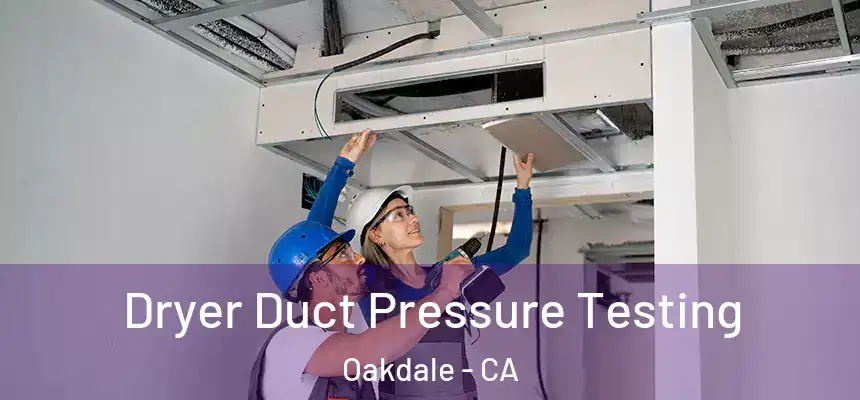  Dryer Duct Pressure Testing Oakdale - CA