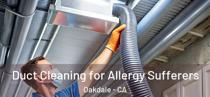  Duct Cleaning for Allergy Sufferers Oakdale - CA