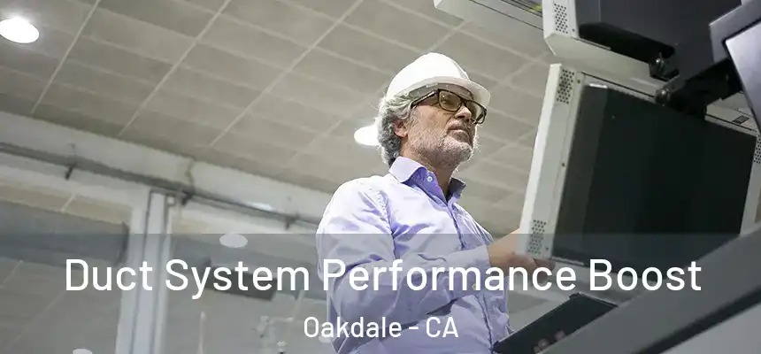 Duct System Performance Boost Oakdale - CA