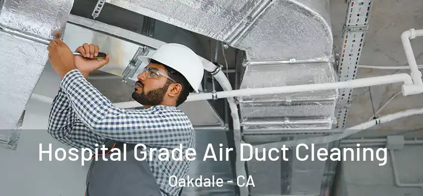  Hospital Grade Air Duct Cleaning Oakdale - CA