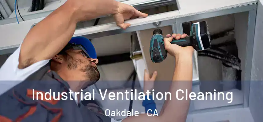Industrial Ventilation Cleaning Oakdale - CA