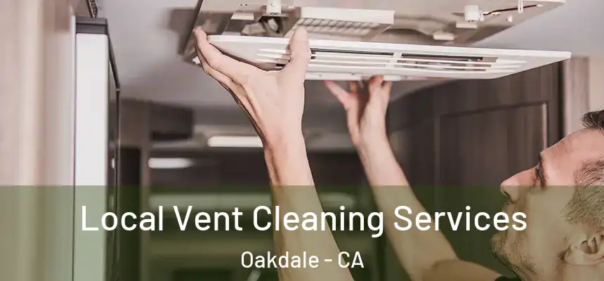  Local Vent Cleaning Services Oakdale - CA