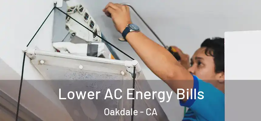 Lower AC Energy Bills Oakdale - CA