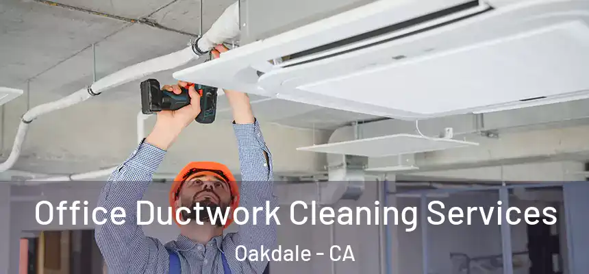  Office Ductwork Cleaning Services Oakdale - CA