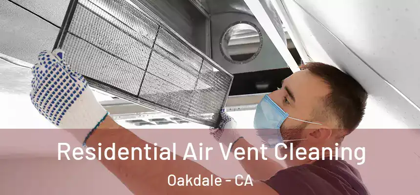  Residential Air Vent Cleaning Oakdale - CA