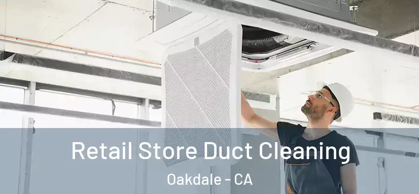  Retail Store Duct Cleaning Oakdale - CA