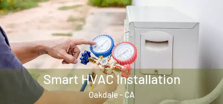  Smart HVAC Installation Oakdale - CA