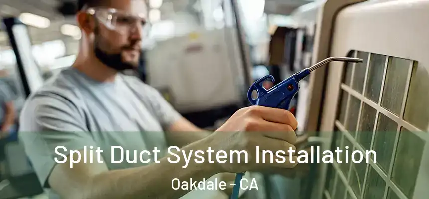 Split Duct System Installation Oakdale - CA