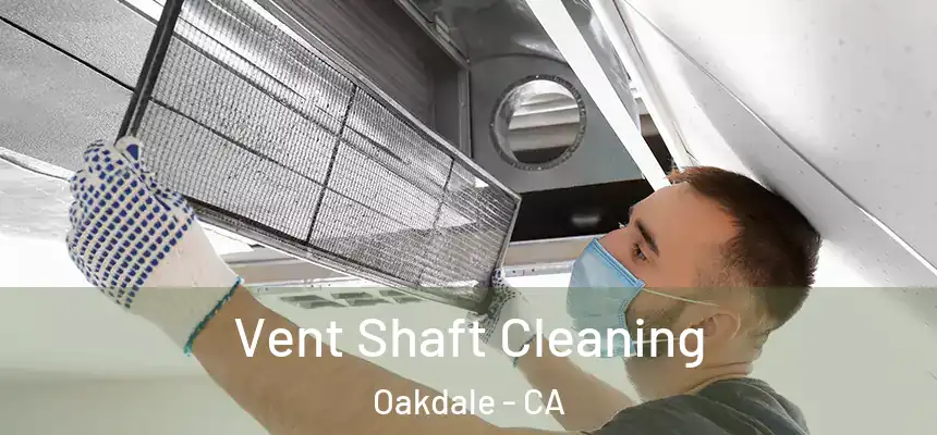 Vent Shaft Cleaning Oakdale - CA
