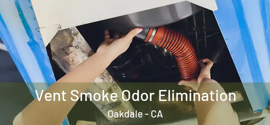 Vent Smoke Odor Elimination Oakdale - CA